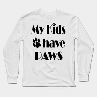 my kids have paws - pet love Long Sleeve T-Shirt